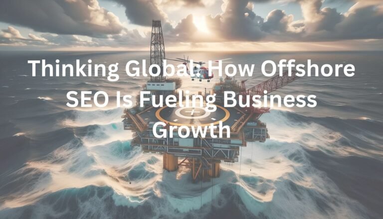 Thinking Global How Offshore SEO Is Fueling Business Growth